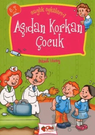Aşıdan Korkan Çocuk - Sağlık Öyküleri 1 – Hikmet Ulusoy – Çilek Kitaplar kitap kapağı
