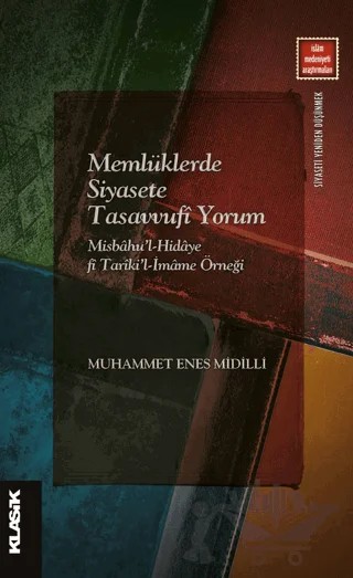 Memlüklerde Siyasete Tasavvufi Yorum – Muhammet Enes Midilli – Klasik Yayınları kitap kapağı