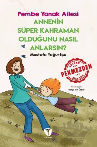 Annenin Süper Kahraman Olduğunu Nasıl Anlarsın? Pembe Yanak Ailesi – Mustafa Yoğurtçu – Turkuvaz Çocuk kitap kapağı