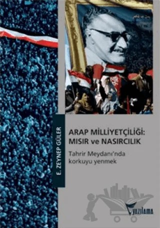 Arap Milliyetçiliği: Mısır ve Nasırcılık – Zeynep Güler – Yazılama Yayınevi kitap kapağı
