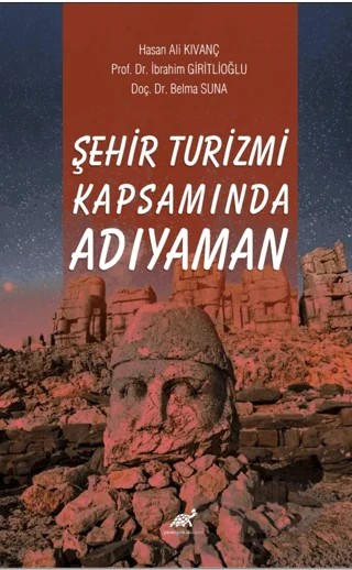Şehir Turizmi Kapsamında Adıyaman – Belma Suna, İbrahim Giritlioğlu, Hasan Ali Kıvanç – Paradigma Akademi Yayınları kitap kapağı