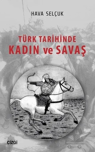 Türk Tarihinde Kadın ve Savaş – Hava Selçuk – Çizgi Kitabevi Yayınları kitap kapağı