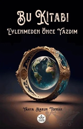 Bu Kitabı Evlenmeden Önce Yazdım – Yahya Harun Toprak – Elpis Yayınları kitap kapağı