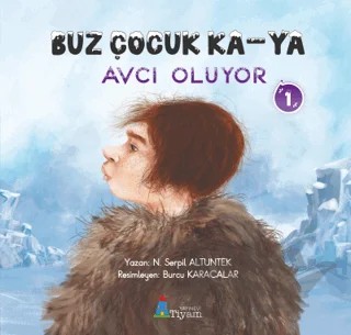 Buz Çocuk Ka - Ya Avcı Oluyor 1 – N. Serpil Altuntek – Tiyam Yayınevi kitap kapağı
