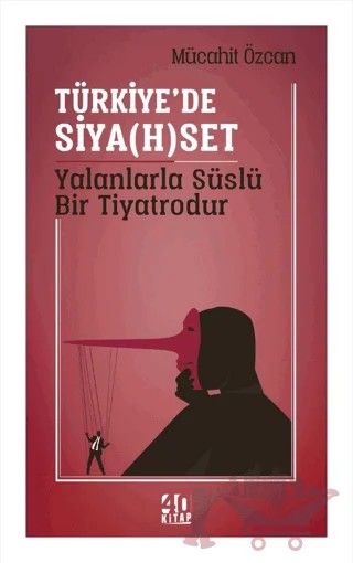 Türkiye’de Siya(h)set Yalanlarla Süslü Bir Tiyatrodur – Mücahit Özcan – 40 Kitap kitap kapağı