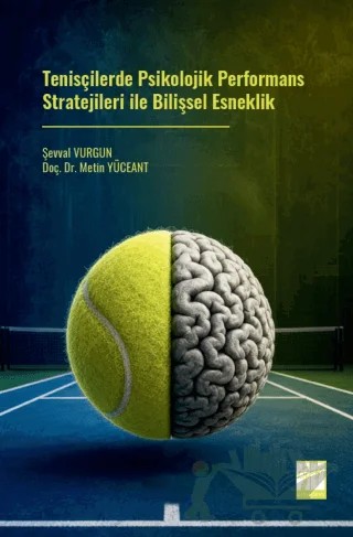 Tenisçilerde Psikolojik Performans Stratejileri ile Bilişsel Esneklik – Metin Yüceant, Şevval Vurgun – Gazi Kitabevi kitap kapağı