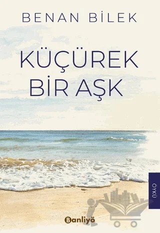 Küçürek Bir Aşk – Benan Bilek – Banliyö Kitap kitap kapağı