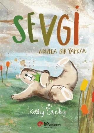 Sevgi Adında Bir Yaprak – Kelly Canby – Koç Üniversitesi Yayınları kitap kapağı