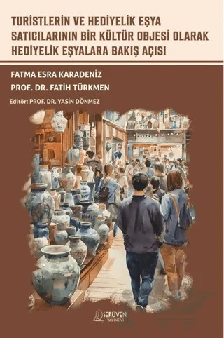 Turistlerin ve Hediyelik Eşya Satıcılarının Bir Kültür Objesi Olarak Hediyelik Eşyalara Bakış Açısı – Fatma Esra Karadeniz, Fatih Türkmen – Serüven Yayınevi kitap kapağı