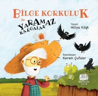 Bilge Korkuluk ile Yaramaz Kargalar – Hülya Köşk – Karavan Çocuk Yayınları kitap kapağı