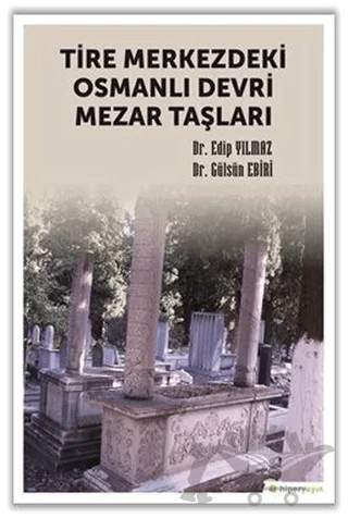 Tire Merkezdeki Osmanlı Devri Mezar Taşları – Edip Yılmaz – Hiperlink Yayınları kitap kapağı