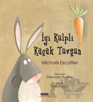 İyi Kalpli Küçük Tavşan – Mıchael Escoffier – Yapı Kredi Yayınları kitap kapağı