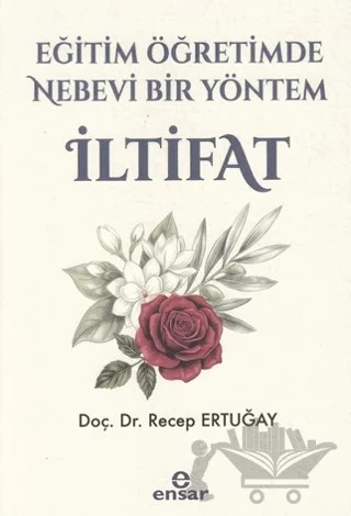 Eğitim Öğretimde Nebevi Bir Yöntem: İltifat – Recep Ertuğay – Ensar Neşriyat kitap kapağı