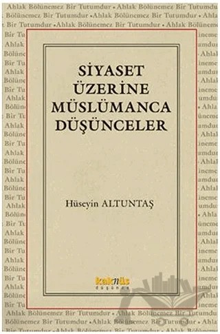 Siyaset Üzerine Müslümanca Düşünceler – Hüseyin Altuntaş – Kaknüs Yayınları kitap kapağı