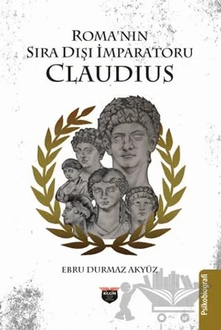Roma’nın Sıra Dışı İmparatoru Claudius – Ebru Durmaz Akyüz – Bilgin Kültür Sanat Yayınları kitap kapağı
