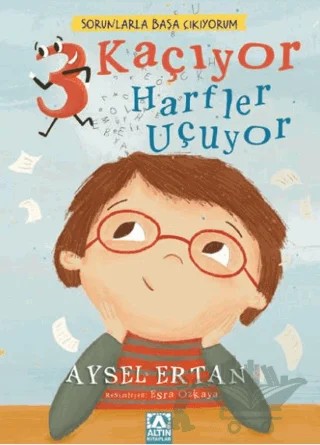 Sorunlarla Başa Çıkıyorum - 3 Kaçıyor Harfler Uçuyor – Aysel Ertan – Altın Kitaplar kitap kapağı