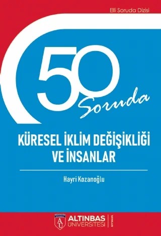 50 SORUDA KÜRESEL İKLİM DEĞİŞİKLİĞİ VE İNSANLAR – Hayri Kozanoğlu – Altınbaş Üniversitesi Yayınları kitap kapağı