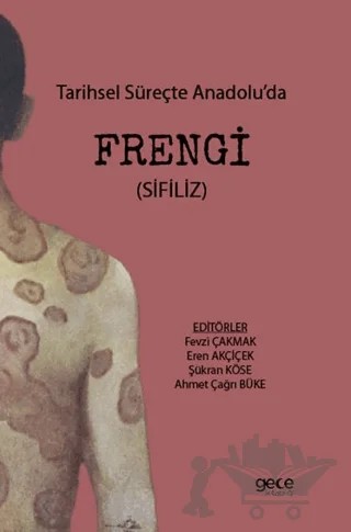 Tarihsel Süreçte Anadolu’da Frengi – Fevzi Çakmak, Eren Akçiçek, Şükran Köse, Ahmet Çağrı Büke – Gece Kitaplığı kitap kapağı