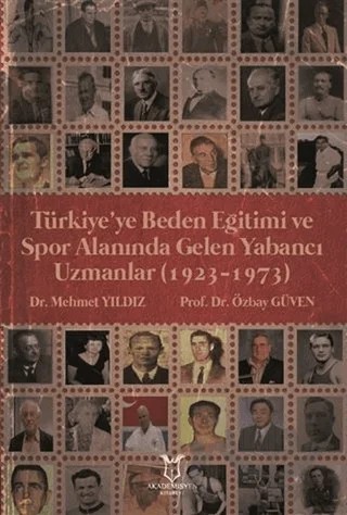 Türkiye’ye Beden Eğitimi ve Spor Alanında Gelen Yabancı Uzmanlar (1923-1973) – Mehmet Yıldız, Özbay Güven – Akademisyen Kitabevi kitap kapağı