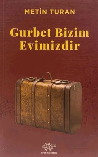 Gurbet Bizim Evimizdir – Metin Turan – Ürün Yayınları kitap kapağı