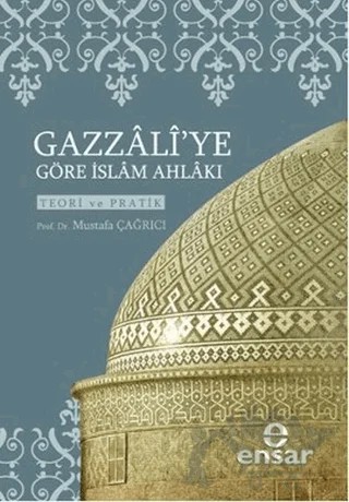 Gazzali’ye Göre İslam Ahlakı – Mustafa Çağrıcı – Ensar Neşriyat kitap kapağı