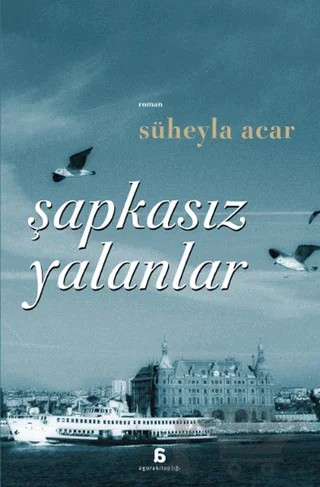 Şapkasız Yalanlar – Süheyla Acar – Agora Kitaplığı kitap kapağı