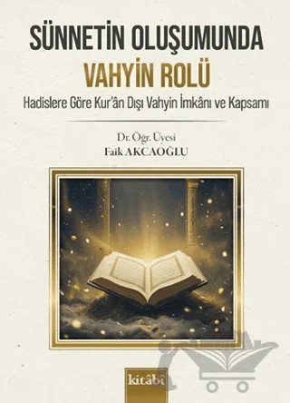 Sünnetin Oluşumunda Vahyin Rolü – Faik Akcaoğlu – Kitabi Yayınevi kitap kapağı