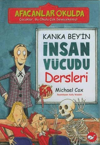 Afacanlar Okulda Kanka Bey’in İnsan Vücudu Dersleri – Michael Cox – Beyaz Balina Yayınları kitap kapağı