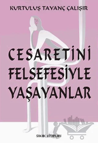 Cesaretini Felsefesiyle Yaşayanlar – Kurtuluş Tayanç Çalışır – Sokak Kitapları Yayınları kitap kapağı