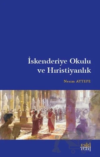 İskenderiye Okulu ve Hıristiyanlık – Nesim Aytepe – Eski Yeni Yayınları kitap kapağı