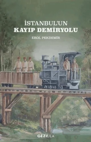 İstanbul'un Kayıp Demiryolu – Erol Pekdemir – Gezilla Yayınevi kitap kapağı