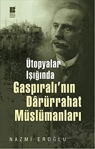 Ütopyalar Işığında Gaspıralı’nın Darürrahat Müslümanları – Nazmi Eroğlu – Bilge Kültür Sanat kitap kapağı