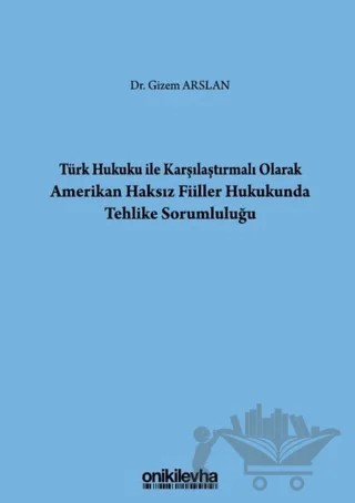 Türk Hukuku İle Karşılaştırmalı Olarak Amerikan Haksız Fiiller Hukukunda Tehlike Sorumluluğu – Gizem Arslan – On İki Levha Yayınları kitap kapağı