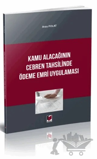 Kamu Alacağının Cebren Tahsilinde Ödeme Emri Uygulaması – Arzu Polat – Adalet Yayınevi kitap kapağı