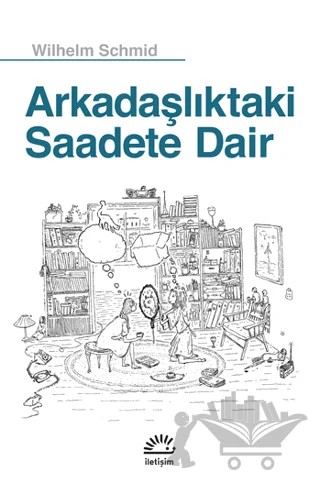 Arkadaşlıktaki Saadete Dair – Wilhelm Schmid – İletişim Yayınevi kitap kapağı