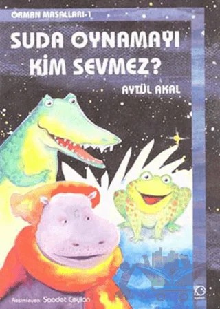 Suda Oynamayı Kim Sevmez? Orman Masalları-1 – Aytül Akal – Uçanbalık Yayıncılık kitap kapağı