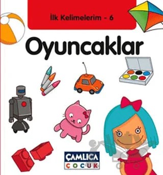 İlk Kelimelerim 6: Oyuncaklar – Bilal Gezer – Çamlıca Çocuk Yayınları kitap kapağı