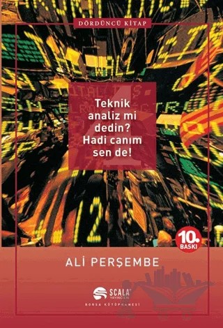 Teknik Analiz mi Dedin? Hadi Canım Sen de! - Dördüncü Kitap – Ali Perşembe – Scala Yayıncılık kitap kapağı