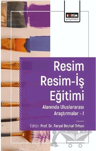 Resim Resim-İş Eğitimi Alanında Araştırmalar I – Feryal Beykal Orhun, İlke Mercan, Suzan Arslan, Gökhan Altındağ, Gülcan Erden Kocaarslan – Eğitim Yayınevi - Bilimsel Eserler kitap kapağı