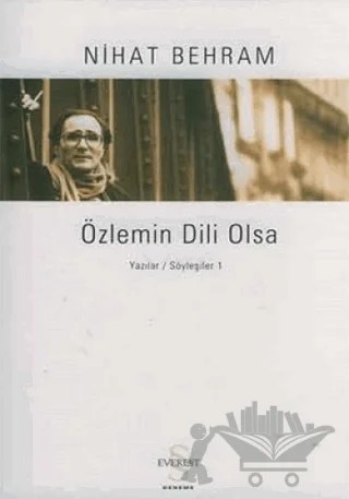 Özlemin Dili Olsa Yazılar Söyleşiler / 1 – Nihat Behram – Everest Yayınları kitap kapağı