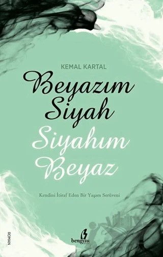 Beyazım Siyah Siyahım Beyaz – S. Kemal Kartal – Bengisu Yayınları kitap kapağı
