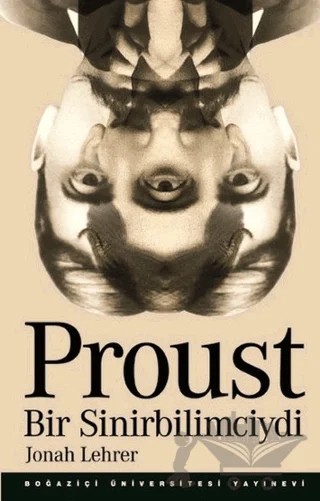 Proust Bir Sinirbilimciydi – Jonah Lehrer – Boğaziçi Üniversitesi Yayınevi kitap kapağı