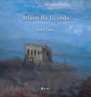 Atlasın Bir Ucunda – Pelin Özer – Alef Yayınevi kitap kapağı