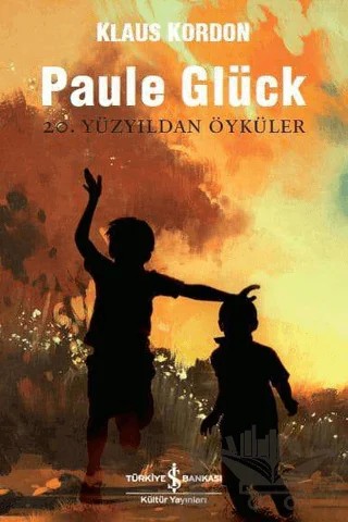 Paule Glück 20. Yüzyıldan Öyküler – Klaus Kordon – İş Bankası Kültür Yayınları kitap kapağı