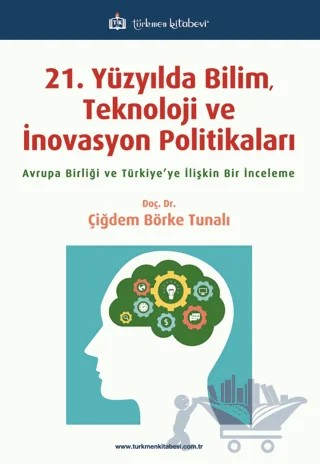 21. Yüzyılda Bilim, Teknoloji ve İnovasyon Politikaları – Çiğdem Börke Tunalı – Türkmen Kitabevi kitap kapağı