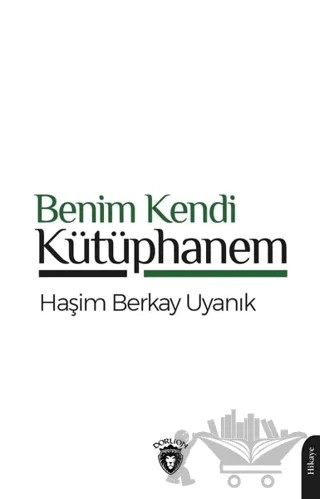 Benim Kendi Kütüphanem – Haşim Berkay Uyanık – Dorlion Yayınları kitap kapağı