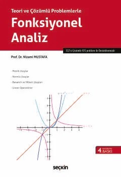 Teori ve Çözümlü ProblemlerleFonksiyonel Analiz Metrik Uzaylar – Normlu Uzaylar – Bananch ve Hilbert Uzayları – Lineer Operatörler – Nizami Mustafa – Seçkin Yayıncılık kitap kapağı