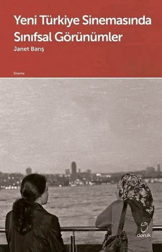 Yeni Türkiye Sinemasında Sınıfsal Görünümler – Janet Barış – Doruk Yayınları kitap kapağı