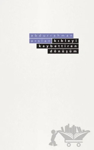 Kıbleyi Kaybettiren Dönüşüm – Abdurrahman Arslan – Beyan Yayınları kitap kapağı