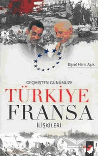 Geçmişten Günümüze Türkiye Fransa İlişkileri – Eşref Hilmi Açık – IQ Kültür Sanat Yayıncılık kitap kapağı